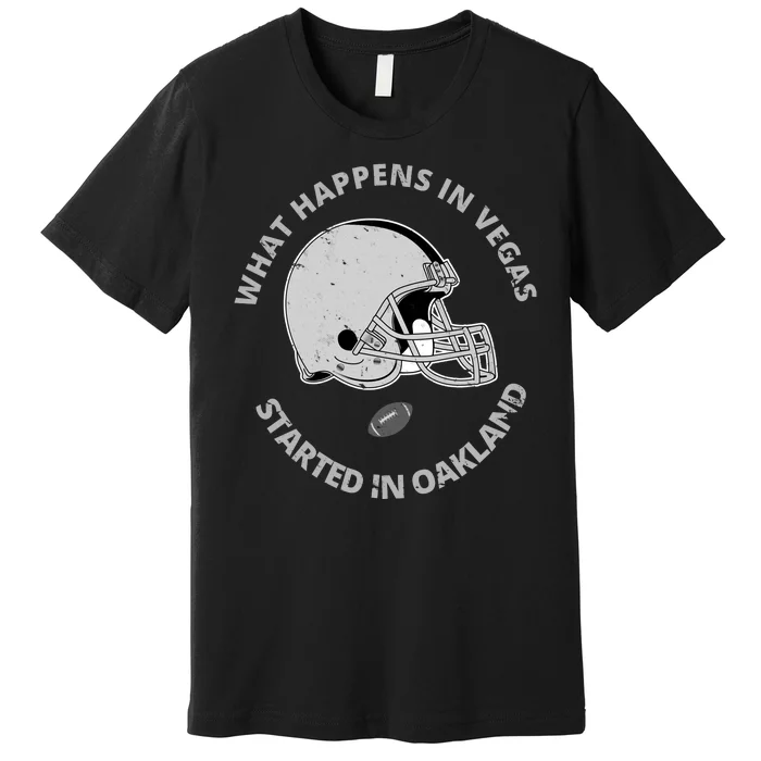 What Happens In Vegas Started In Oakland Premium T-Shirt