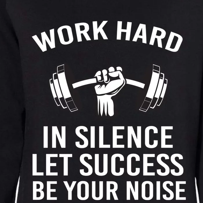 Work Hard In Silence Let The Success Be Your Noise Fitness Gift Womens California Wash Sweatshirt