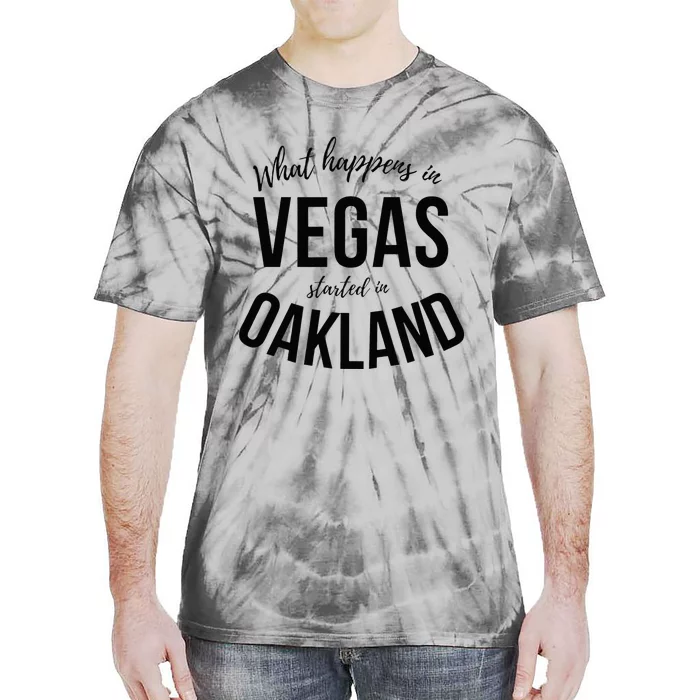 What Happens In Vegas Started In Oakland Perfect Sporty Gift Tie-Dye T-Shirt