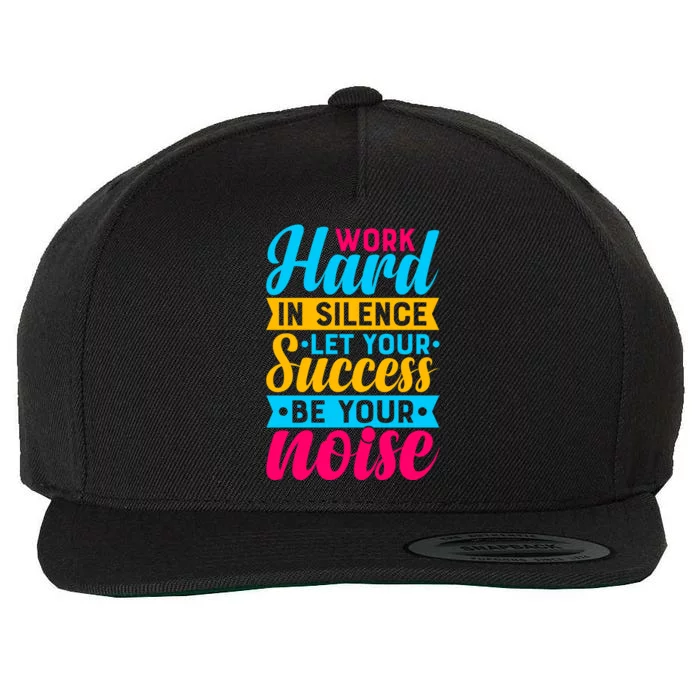 Work Hard In Silence Let Your Success Be Your Noise Quote Cool Gift Wool Snapback Cap