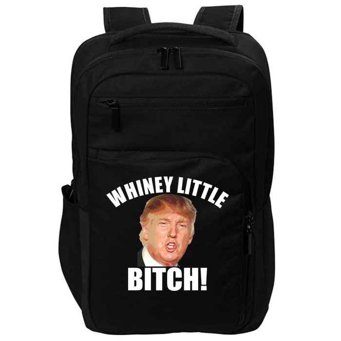 Whiney Little Bitch! Trump Hillary For President Impact Tech Backpack