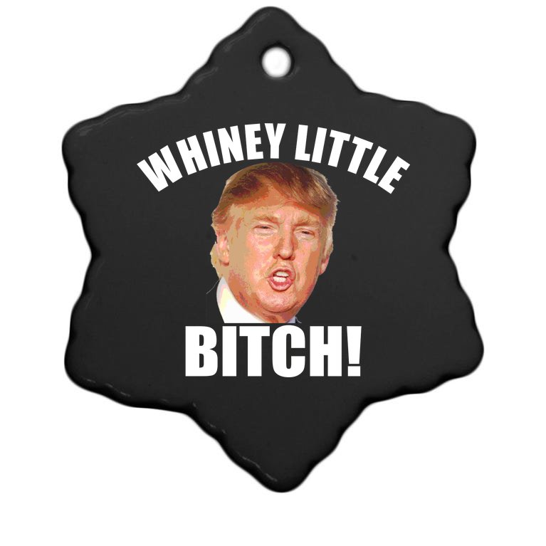 Whiney Little Bitch! Trump Hillary For President Christmas Ornament