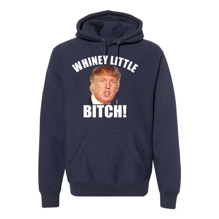 Whiney Little Bitch! Trump Hillary For President Premium Hoodie