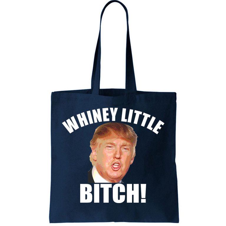 Whiney Little Bitch! Trump Hillary For President Tote Bag