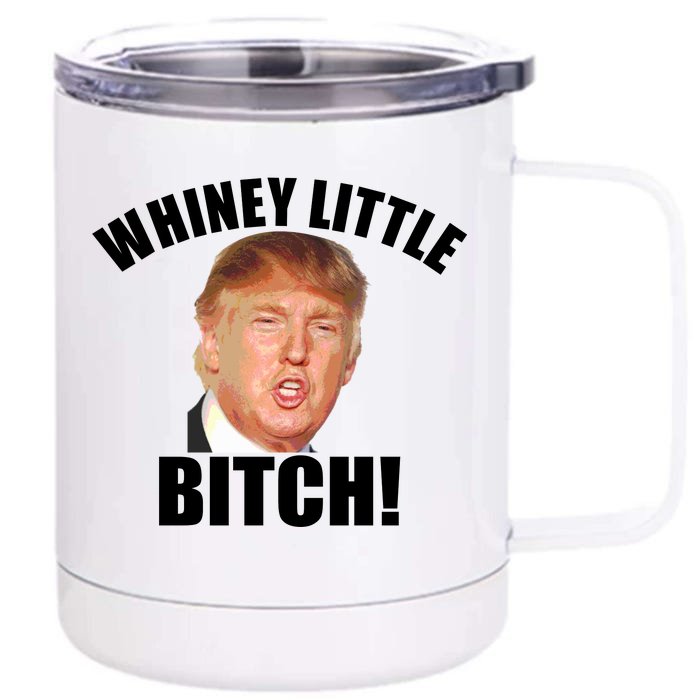 Whiney Little Bitch! Trump Hillary For President Front & Back 12oz Stainless Steel Tumbler Cup