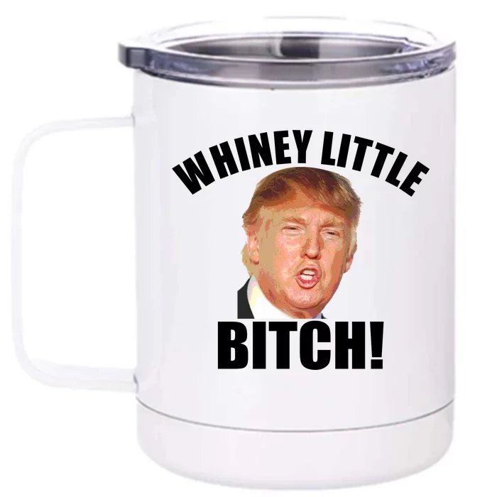 Whiney Little Bitch! Trump Hillary For President Front & Back 12oz Stainless Steel Tumbler Cup