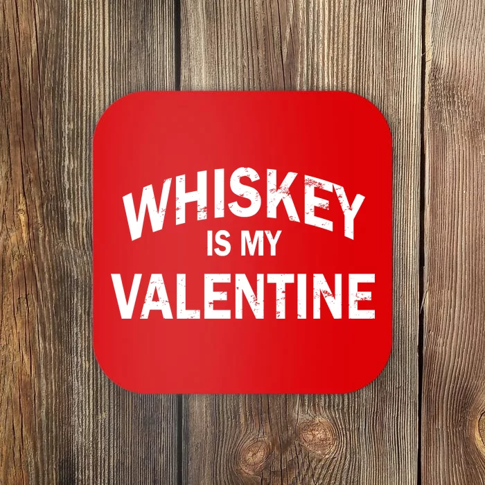 Whiskey Is My Valentine Coaster