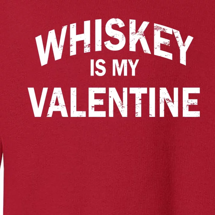 Whiskey Is My Valentine Toddler Sweatshirt