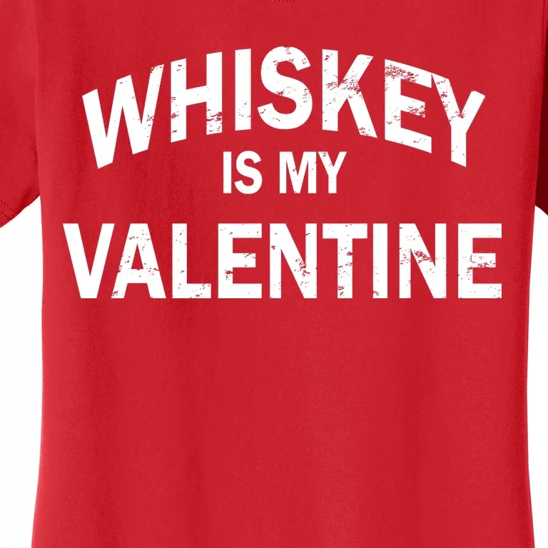 Whiskey Is My Valentine Women's T-Shirt