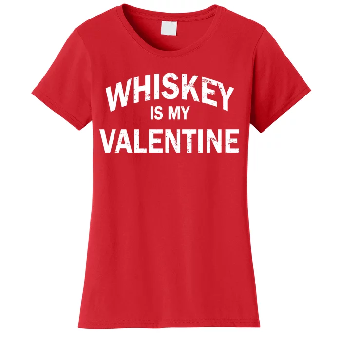 Whiskey Is My Valentine Women's T-Shirt