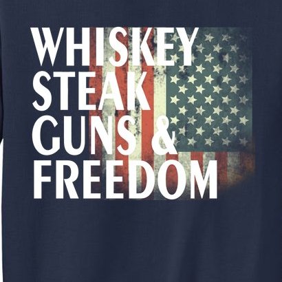 Whiskey Steak Guns And Freedom Sweatshirt