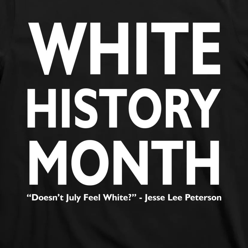 White History Month Doesn't July Feel White T-Shirt