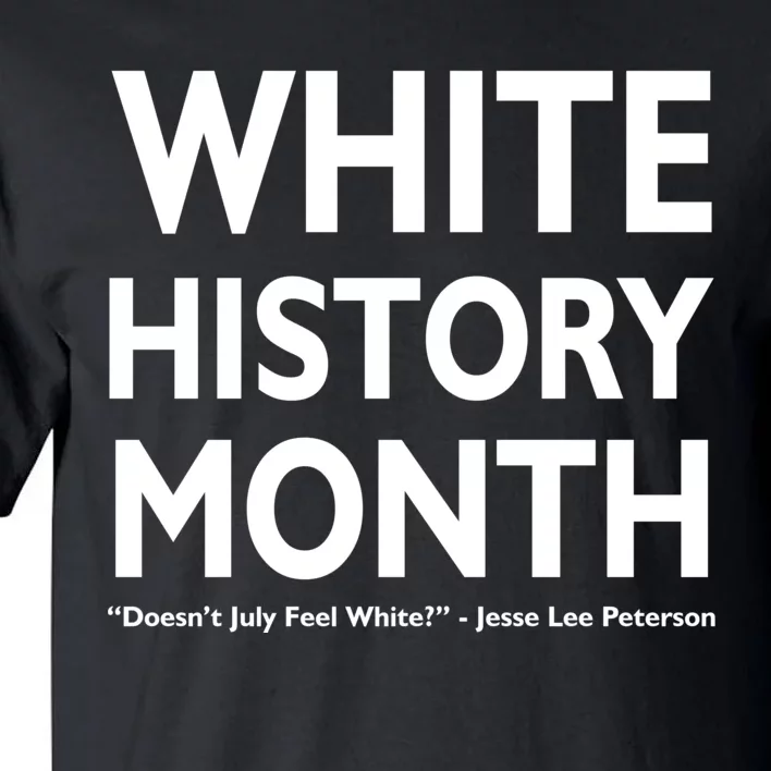 White History Month Doesn't July Feel White Tall T-Shirt