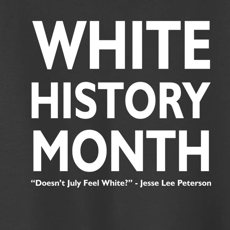 White History Month Doesn't July Feel White Toddler T-Shirt