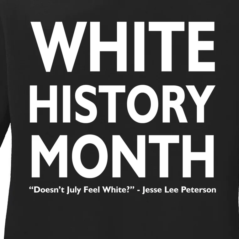 White History Month Doesn't July Feel White Ladies Long Sleeve Shirt