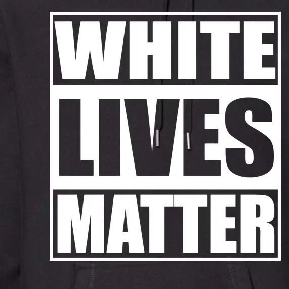 White Lives Matter Premium Hoodie