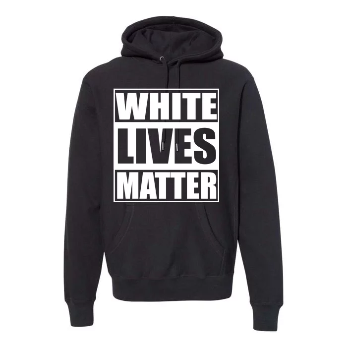 White Lives Matter Premium Hoodie