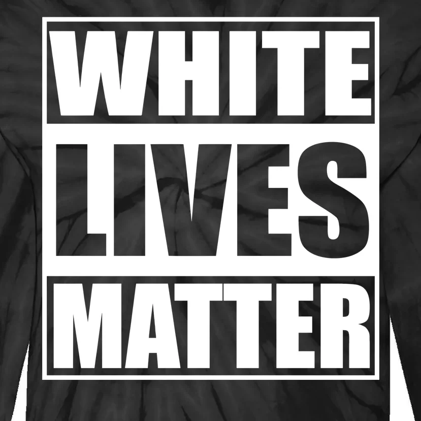 White Lives Matter Tie-Dye Long Sleeve Shirt