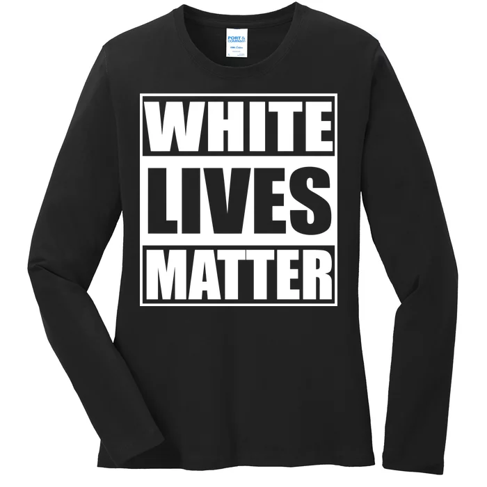 White Lives Matter Ladies Long Sleeve Shirt