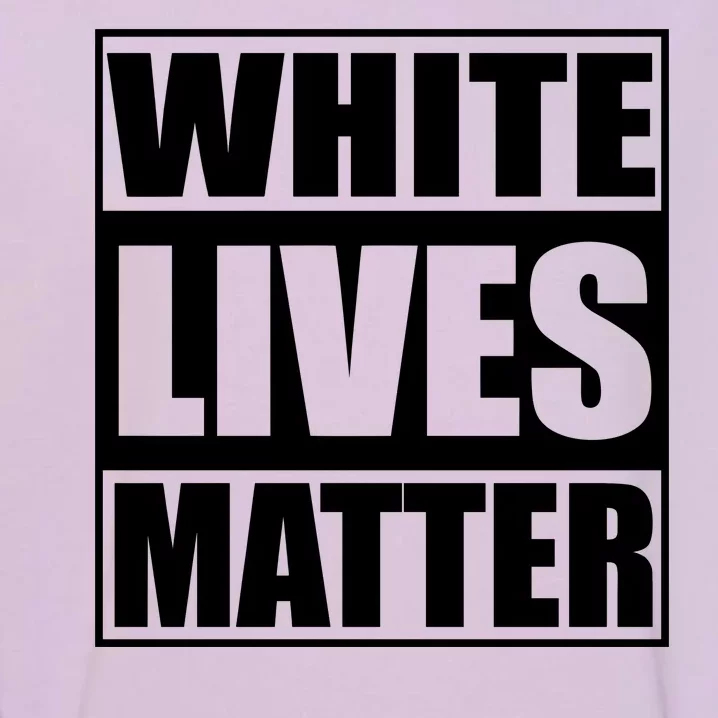 White Lives Matter Garment-Dyed Sweatshirt