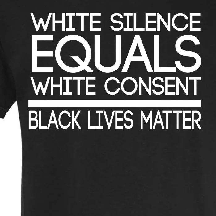 White Silence Equals White Consent Black Lives Matter Garment-Dyed Heavyweight T-Shirt