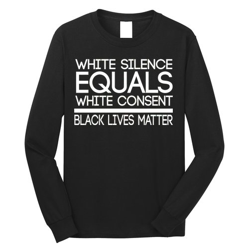 White Silence Equals White Consent Black Lives Matter Long Sleeve Shirt