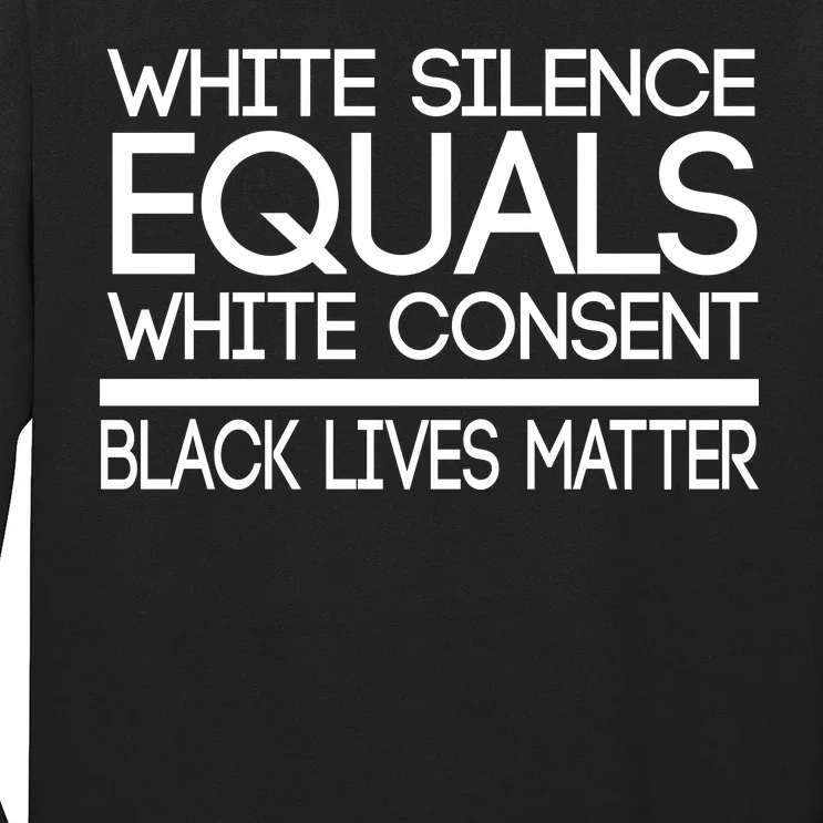 White Silence Equals White Consent Black Lives Matter Long Sleeve Shirt