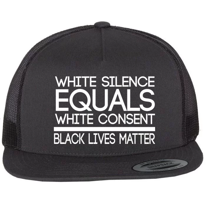 White Silence Equals White Consent Black Lives Matter Flat Bill Trucker Hat