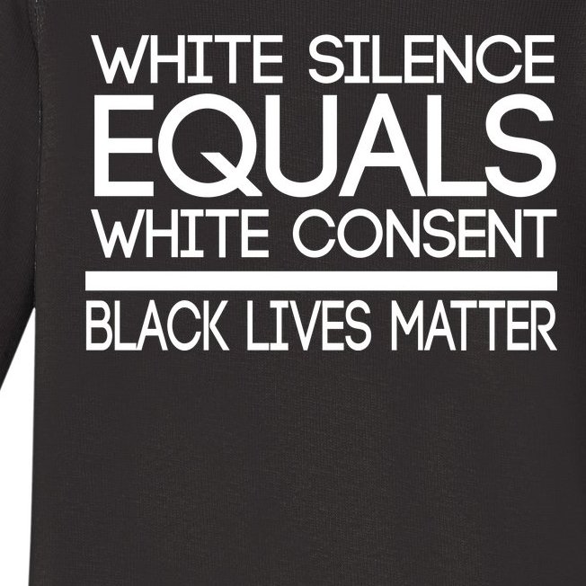 White Silence Equals White Consent Black Lives Matter Baby Long Sleeve Bodysuit