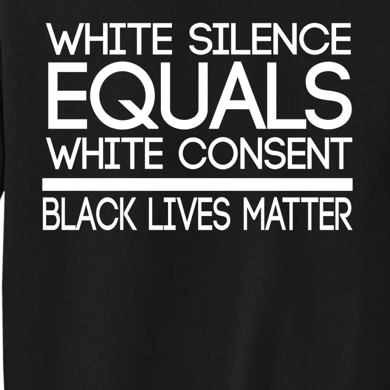 White Silence Equals White Consent Black Lives Matter Tall Sweatshirt