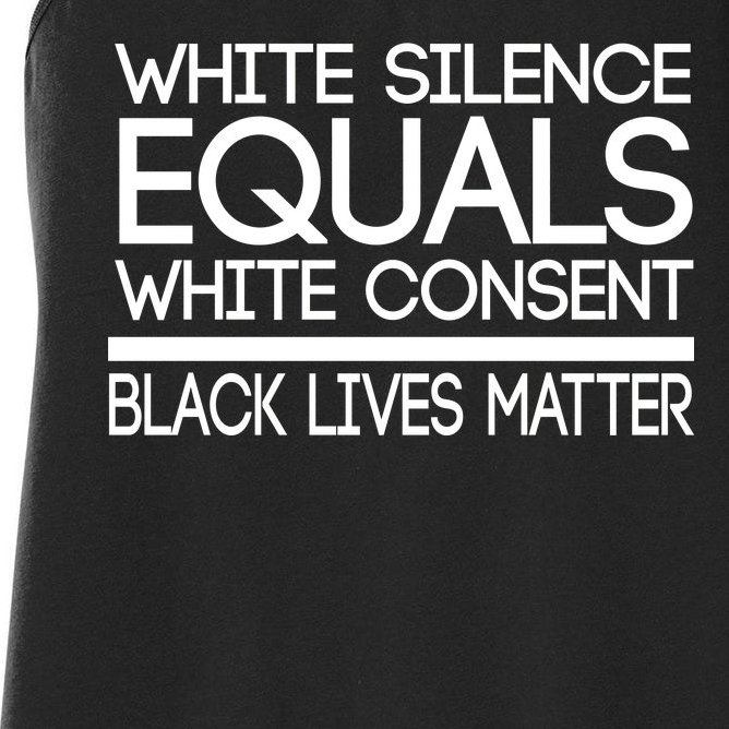 White Silence Equals White Consent Black Lives Matter Women's Racerback Tank