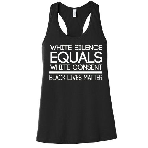 White Silence Equals White Consent Black Lives Matter Women's Racerback Tank