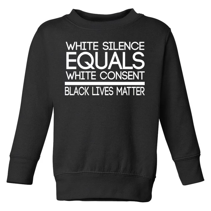 White Silence Equals White Consent Black Lives Matter Toddler Sweatshirt