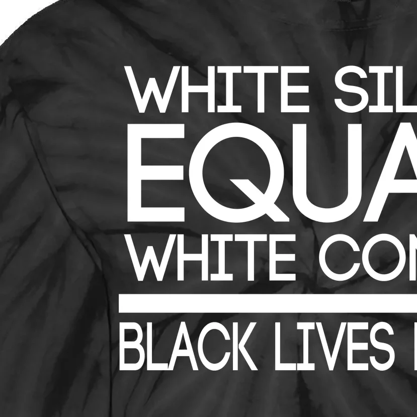 White Silence Equals White Consent Black Lives Matter Tie-Dye Long Sleeve Shirt