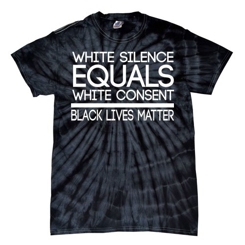 White Silence Equals White Consent Black Lives Matter Tie-Dye T-Shirt