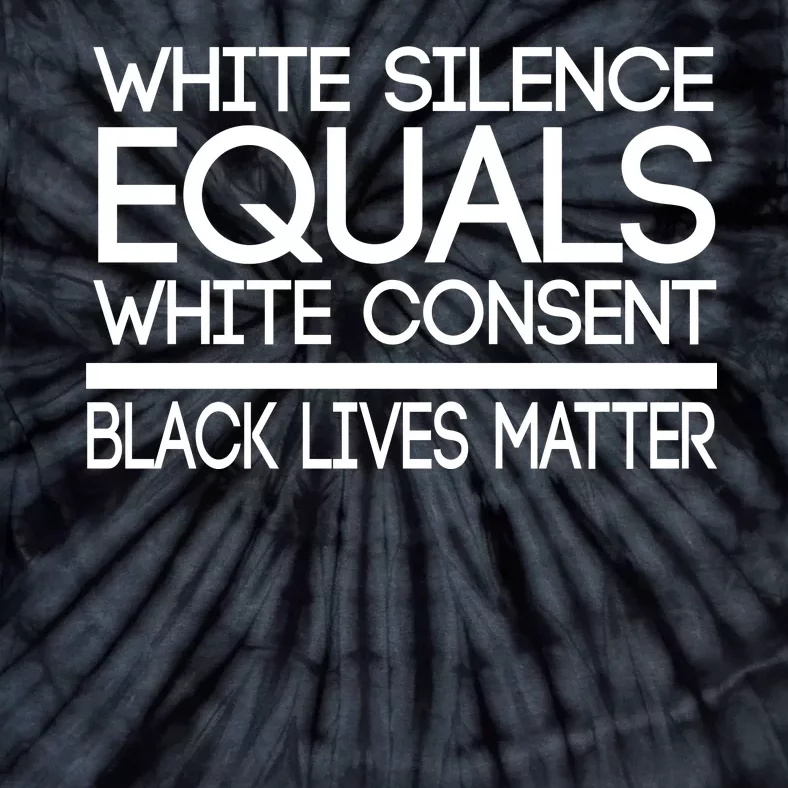 White Silence Equals White Consent Black Lives Matter Tie-Dye T-Shirt