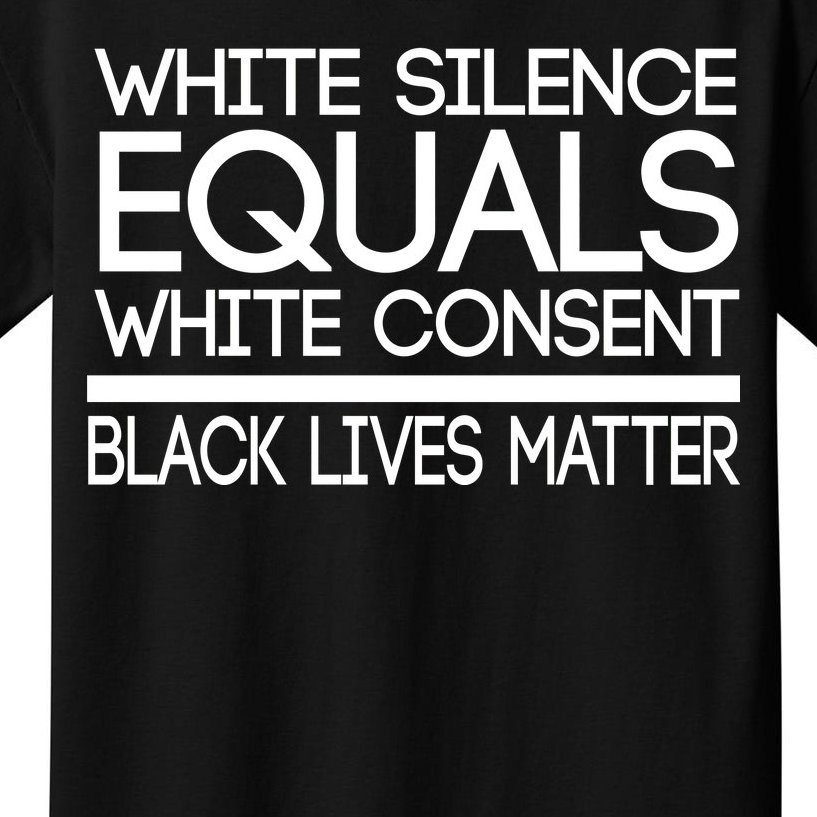 White Silence Equals White Consent Black Lives Matter Kids T-Shirt