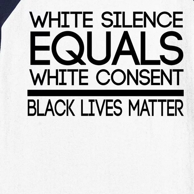 White Silence Equals White Consent Black Lives Matter Baseball Sleeve Shirt