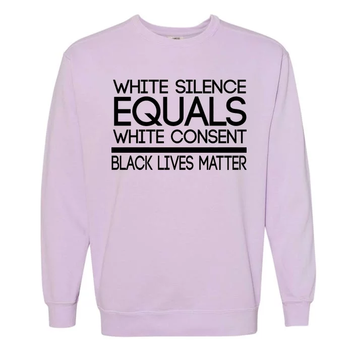 White Silence Equals White Consent Black Lives Matter Garment-Dyed Sweatshirt