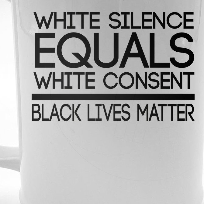White Silence Equals White Consent Black Lives Matter Beer Stein