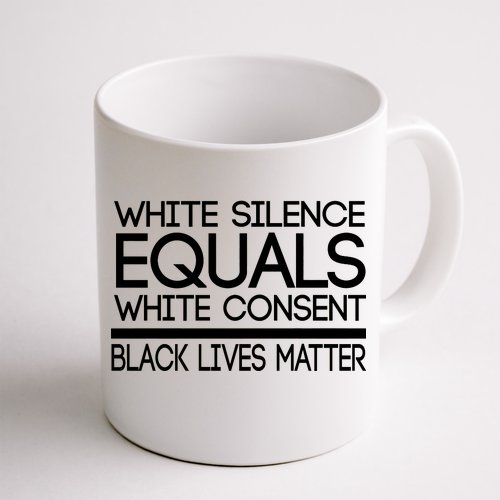 White Silence Equals White Consent Black Lives Matter Coffee Mug