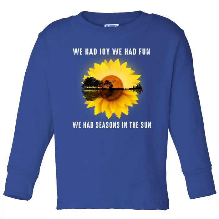 We Had Joy We Had Fun We Had Seasons In The Sun Cute Gift Toddler Long Sleeve Shirt