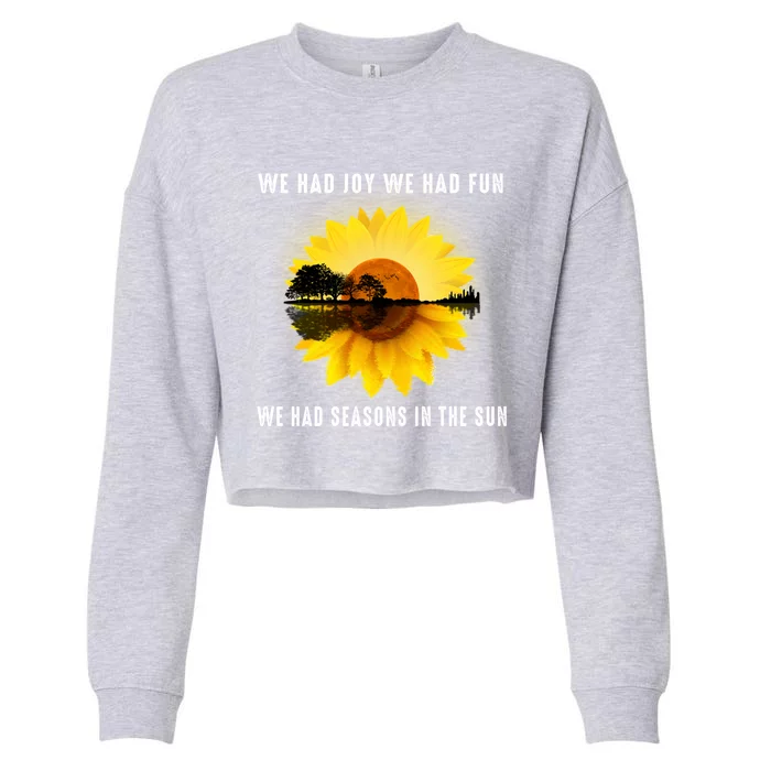 We Had Joy We Had Fun We Had Seasons In The Sun Cute Gift Cropped Pullover Crew