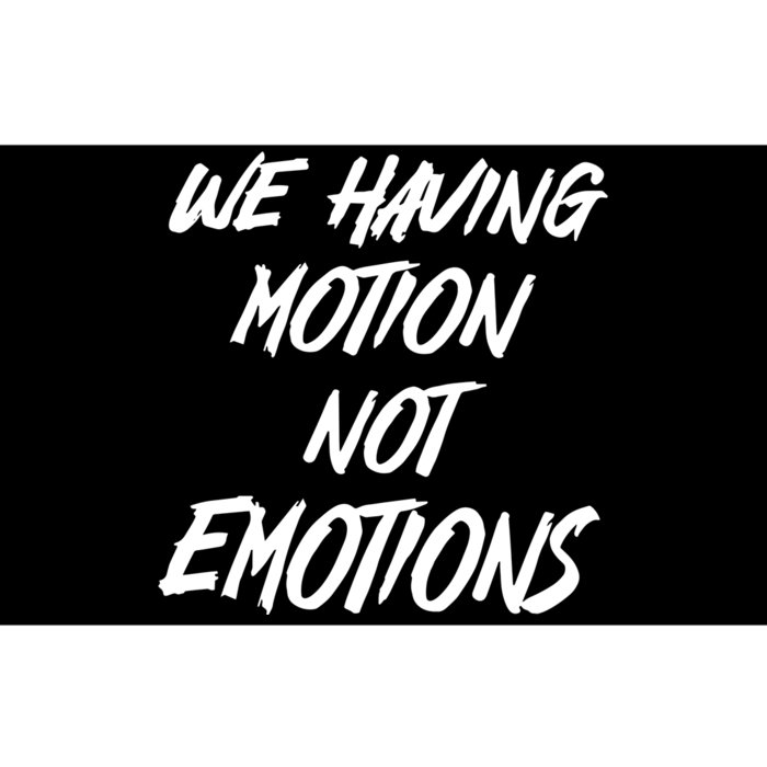 We Having Motion Not Emotions Bumper Sticker