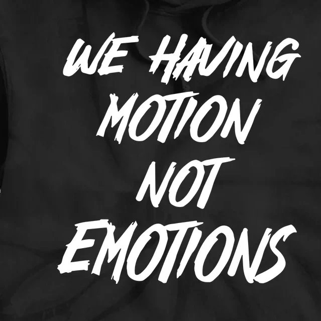 We Having Motion Not Emotions Tie Dye Hoodie