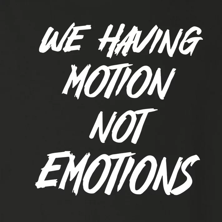 We Having Motion Not Emotions Toddler Long Sleeve Shirt