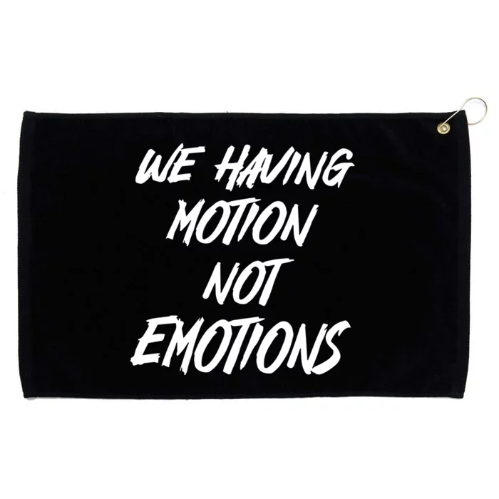 We Having Motion Not Emotions Grommeted Golf Towel