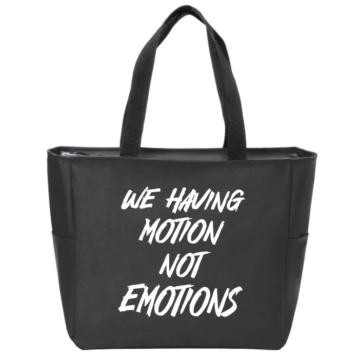 We Having Motion Not Emotions Zip Tote Bag