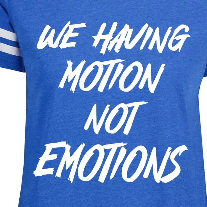 We Having Motion Not Emotions Enza Ladies Jersey Football T-Shirt