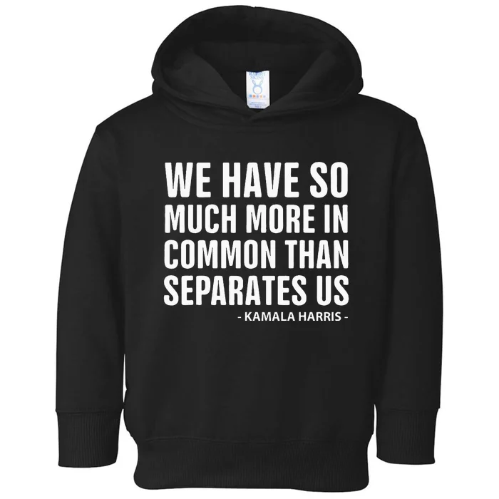 We Have More In Common Than Separates Us Harris Trump Debate Toddler Hoodie